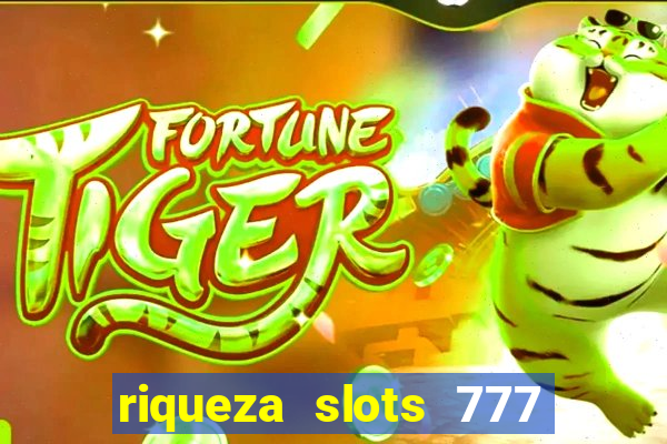 riqueza slots 777 paga mesmo